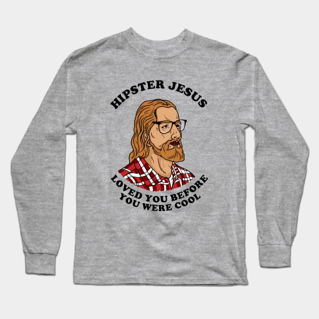 Hipster Jesus Loved You Before You Were Cool Long Sleeve T-Shirt by dumbshirts